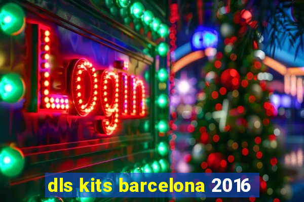 dls kits barcelona 2016